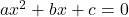 ax^2+bx + c = 0