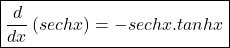 \boxed{\frac d{dx}\left(sechx\right)=-sechx.tanhx}