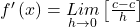 f'\left(x\right)=\underset{h\rightarrow0}{Lim}\left[\frac{c-c}h\right]