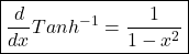 \boxed{\frac d{dx}Tanh^{-1}=\frac1{{1- x^2}}}