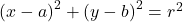 \left(x-a\right)^2+\left(y-b\right)^2=r^2