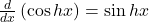 \frac d{dx}\left(\cos hx\right)=\sin hx