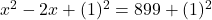 ⇒x^2-2x+(1)^2=899+(1)^2