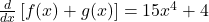 \frac d{dx}\left[f(x)+g(x)\right]=15x^4+4