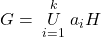 G=\;\overset k{\underset{i=1}U}\;a_iH