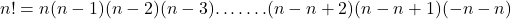 n!=n(n-1)(n-2)(n-3)…….(n-n+2)(n-n+1)(-n-n)