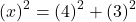 {(x)}^2={(4)}^2+{(3)}^2