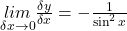 \underset{\delta x\rightarrow0}{lim}\frac{\delta y}{\delta x}=-\frac1{\sin^2x}