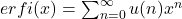   erfi(x)=\sum_{n=0}^\infty u(n)x^n 