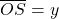 \overline{OS}=y