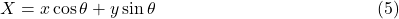 X=x\cos\theta+y\sin\theta\;\;\;\;\;\;\;\;\;\;\;\;\;\;\;\;\;\;\;\;\;\;\;\;\;\;\;\;\;\;\;\;\;\;\;\;\;\;\;\;\;\;\;\;\;(5)