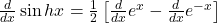 \frac d{dx}\sin hx=\frac12\left[\frac d{dx}e^x-\frac d{dx}e^{-x}\right]