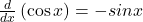 \frac d{dx}\left(\cos x\right)=-sin x