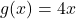 g(x)=4x