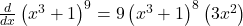 \frac d{dx}\left(x^3+1\right)^9=9\left(x^3+1\right)^8\left(3x^2\right)