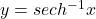 y=sec h^{-1}x