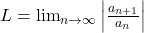 L=\lim_{n\rightarrow\infty}\left|\frac{a_{n+1}}{a_n}\right|