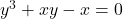 y^3+xy-x=0