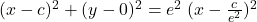 ⇒\;\;\;(x-c)^2+(y-0)^2=e^2\;(x-\frac c{e^2})^2