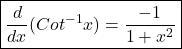 \boxed{\frac d{dx}(Cot^{-1}x)=\frac{-1}{{1+x^2}}}