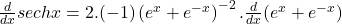 \frac d{dx}sechx=2.(-1)\left(e^x+e^{-x}\right)^{-2}.\frac d{dx}(e^x+e^{-x})