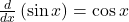 \frac d{dx}\left(\sin x\right)=\cos x