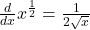  \frac d{dx}x^\frac12 =\frac1{2\sqrt x} 