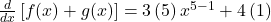 \frac d{dx}\left[f(x)+g(x)\right]=3\left(5\right)x^{5-1}+4\left(1\right)