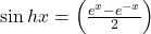 \sin hx=\left(\frac{e^x-e^{-x}}2\right)