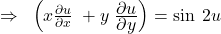 \Rightarrow\;\;\left(x\frac{\partial u}{\partial x}\;+y\;\frac{\displaystyle\partial u}{\displaystyle\partial y}\right)=\sin\;2u