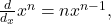  \frac d{d_x}x^n=nx^{n-1},  