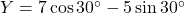 Y=7\cos30^\circ-5\sin30^\circ