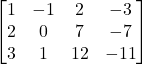 \begin{bmatrix}1 &-1 &2 &-3 \\2 &0 &7 &-7 \\3 &1 &12 &-11\end{bmatrix}