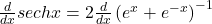 \frac d{dx}sechx=2\frac d{dx}\left(e^x+e^{-x}\right)^{-1}