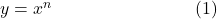 y=x^n\;\;\;\;\;\;\;\;\;\;\;\;\;\;\;\;\;\;\;\;\;\;\;\;\;\;\;\;\;(1)