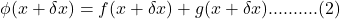 \phi(x+\delta x)=f(x+\delta x)+g(x+\delta x)..........(2)