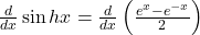 \frac d{dx}\sin hx=\frac d{dx}\left(\frac{e^x-e^{-x}}2\right)