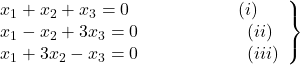 \left.\begin{array}{l}x_1+x_2+x_3=0\;\;\;\;\;\;\;\;\;\;\;\;\;\;\;\;\;\;\;\;\;\;(i)\\x_1-x_2+3x_3=0\;\;\;\;\;\;\;\;\;\;\;\;\;\;\;\;\;\;\;\;\;\;(ii)\\x_1+3x_2-x_3=0\;\;\;\;\;\;\;\;\;\;\;\;\;\;\;\;\;\;\;\;\;\;(iii)\\\end{array}\right\}