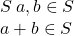  S\: a,b\in S \newline a+b \in S 