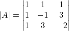 \left|A\right|=\begin{vmatrix}1&1&1\\1&-1&3\\1&3&-2\end{vmatrix}