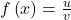 f\left(x\right)=\frac uv