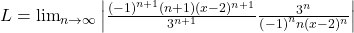 L=\lim_{n\rightarrow\infty}\left|\frac{\left(-1\right)^{n+1}(n+1)(x-2)^{n+1}}{3^{n+1}}\frac{3^n}{\left(-1\right)^nn(x-2)^n}\right|