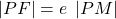 \left|PF\right|=e\;\left|PM\right|