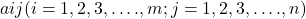 aij (i = 1, 2, 3, …., m; j = 1, 2, 3, …., n)