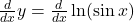 \frac d{dx}y=\frac d{dx}\ln(\sin x)