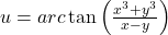 u=arc\tan\left(\frac{x^3+y^3}{x-y}\right)