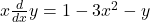 x\frac d{dx}y=1-3x^2-y