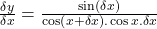 \frac{\delta y}{\delta x}=\frac{\sin\left(\delta x\right)}{\cos\left(x+\delta x\right).\cos x.\delta x}