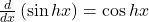 \frac d{dx}\left(\sin hx\right)=\cos hx