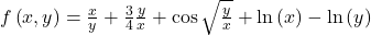 f\left(x,y\right)=\frac xy+\frac34\frac yx+\cos\sqrt{\frac yx}+\ln\left(x\right)-\ln\left(y\right)